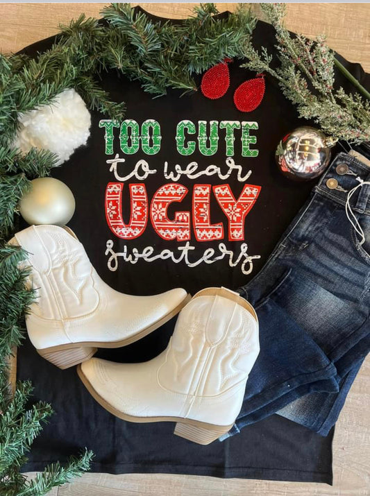 Too Cute For Ugly Sweater Tee